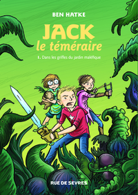 JACK LE TEMERAIRE T1 DANS LES GRIFFES DU JARDIN MALEFIQUE