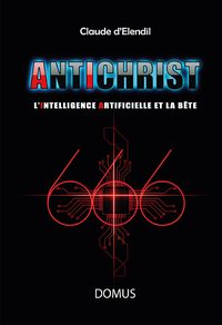 ANTICHRIST - L'INTELLIGENCE ARTIFICIELLE ET LA BETE