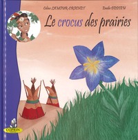 Le crocus des prairies - légende manitobaine
