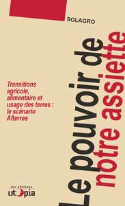 Le pouvoir de notre assiette - transition agricole, alimentaire et d'usage des terres, le scénario Afterres