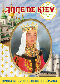 ANNE DE KIEV - PRINCESSE RUSSE, REINE DE FRANCE