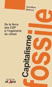 Capitalisme fossile - de la farce des COP à l'ingénierie du climat