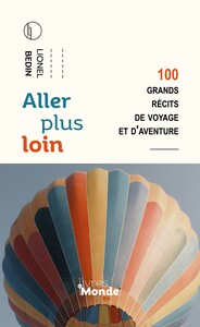 ALLER PLUS LOIN - 100 GRANDS RECITS DE VOYAGE ET D'AVENTURE