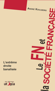 Le FN et la société française - l'extrême droite banalisée