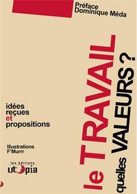 LE TRAVAIL, QUELLES VALEURS ? - IDEES RECUES ET PROPOSITIONS