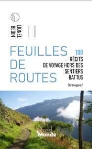 FEUILLES DE ROUTES - 100 RECITS DE VOYAGE HORS DES SENTIERS BATTUS