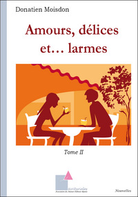 Amours, délices et... larmes