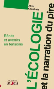 L'écologie et la narration du pire - récits et avenirs en tensions