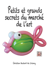 PETITS ET GRANDS SECRETS DU MARCHE DE L'ART