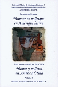 HUMOUR ET POLITIQUE EN AMERIQUE LATINE/HUMOR Y POLITICA EN AMERICA LA TINA. VOLUME III