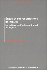 ELITES ET REPRESENTATIONS POLITIQUES - LA CULTURE DE L'ECHANGE INEGAL AU NIGERIA