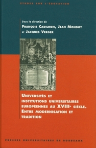 Universités et institutions universitaires européennes au XVIIIe siècle - entre modernisation et tradition