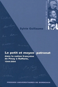 LE PETIT ET MOYEN PATRONAT DANS LA NATION FRANCAISE DE PINAY A RAFFARIN, 1944-2004