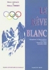 LE REVE BLANC - OLYMPISME ET SPORT D'HIVER EN FRANCE