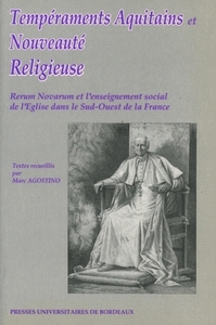 TEMPERAMENTS AQUITAINS ET NOUVEAUTE RELIGIEUSE. RERUM NOVARUM ET L'ENSEIGNEMENT SOCIAL DE L'E