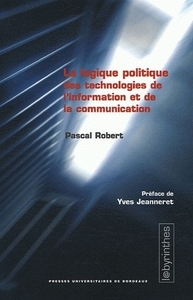 LA LOGIQUE POLITIQUE DES TECHNOLOGIES DE L'INFORMATION ET DE LA COMMUNICATION - CRITIQUE DE LA LOGIS