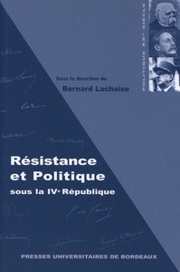 RESISTANCE ET POLITIQUE SOUS LA IVE REPUBLIQUE