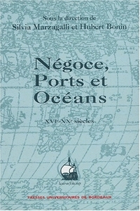 Négoce, ports et océans, XVIe-XXe siècles - mélanges offerts à Paul Butel