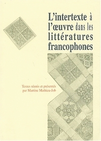 L'intertexte à l'oeuvre dans les littératures francophones