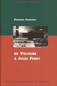 De Voltaire à Jules Ferry - l'enseignement secondaire en Aquitaine aux XVIIIe et XIXe siècles...