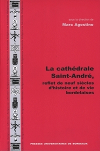 La cathédrale Saint-André, reflet de neuf siècles d'histoire et de vie bordelaises