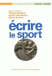 ECRIRE LE SPORT - [ACTES DU COLLOQUE INTERNATIONAL TENU A LA BIBLIOTHEQUE FRANCOPHONE DE LIMOGES, 31