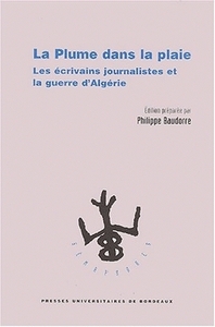 LA PLUME DANS LA PLAIE - LES ECRIVAINS JOURNALISTES ET LA GUERRE D'ALGERIE