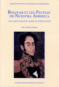 BOLIVAR ET LES PEUPLES DE "NUESTRA AMERICA" - DES SANS-CULOTTE NOIRS AU LIBERTADOR