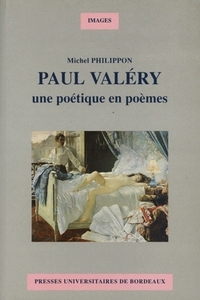 PAUL VALERY - UNE POETIQUE EN POEMES