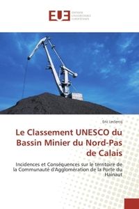 LE CLASSEMENT UNESCO DU BASSIN MINIER DU NORD-PAS DE CALAIS - INCIDENCES ET CONSEQUENCES SUR LE TERR