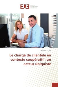 Le charge de clientele en contexte cooperatif : un acteur ubiquiste