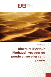 Itinéraire d'Arthur Rimbaud : voyages en poésie et voyages sans poésie