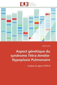 Aspect génétique du syndrome Tétra-Amélie-Hypoplasie Pulmonaire