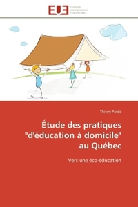 ETUDE DES PRATIQUES "D'EDUCATION A DOMICILE" AU QUEBEC