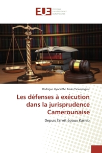 LES DEFENSES A EXECUTION DANS LA JURISPRUDENCE CAMEROUNAISE - DEPUIS L'ARRET EPOUX KARNIB