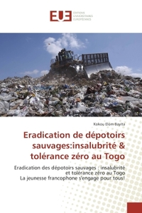 Eradication de depotoirs sauvages:insalubrite & tolerance zero au Togo