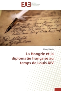 LA HONGRIE ET LA DIPLOMATIE FRANCAISE AU TEMPS DE LOUIS XIV