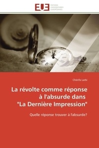 LA REVOLTE COMME REPONSE A L'ABSURDE DANS "LA DERNIERE IMPRESSION"