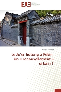 LE JU'ER HUTONG A PEKIN UN RENOUVELLEMENT URBAIN ?