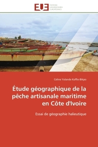 ETUDE GEOGRAPHIQUE DE LA PECHE ARTISANALE MARITIME EN COTE D'IVOIRE - ESSAI DE GEOGRAPHIE HALIEUTIQU