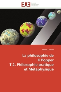 LA PHILOSOPHIE DE K.POPPER T.2. PHILOSOPHIE PRATIQUE ET METAPHYSIQUE