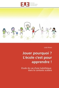JOUER POURQUOI ? L'ECOLE C'EST POUR APPRENDRE ! - ETUDE DE CAS D'UNE LUDOTHEQUE DANS LE CONTEXTE SCO