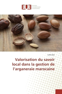 Valorisation du savoir local dans la gestion de l'arganeraie marocaine