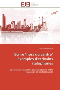 ECRIRE "HORS DU CENTRE" EXEMPLES D'ECRIVAINS ITALOPHONES
