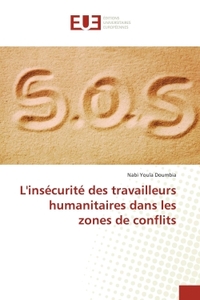 L'INSECURITE DES TRAVAILLEURS HUMANITAIRES DANS LES ZONES DE CONFLITS