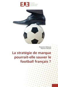 LA STRATEGIE DE MARQUE POURRAIT-ELLE SAUVER LE FOOTBALL FRANCAIS ?