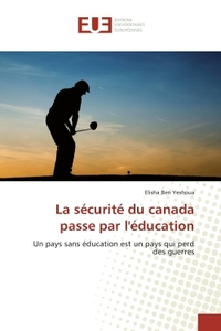 LA SECURITE DU CANADA PASSE PAR L'EDUCATION - UN PAYS SANS EDUCATION EST UN PAYS QUI PERD DES GUERRE