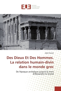 Des Dieux et Des Hommes. La relation humain-divin dans le monde grec