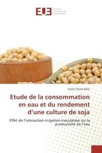 ETUDE DE LA CONSOMMATION EN EAU ET DU RENDEMENT D'UNE CULTURE DE SOJA - EFFET DE L'INTERACTION IRRIG