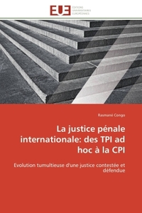 La justice pénale internationale: des tpi ad hoc à la cpi